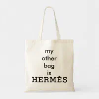 My Other Bag is Hermes Canvas Tote Zazzle