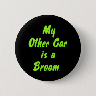 My Other Car is a Broom. 2 Inch Round Button