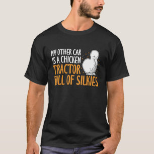 My Other Car is A Chicken Tractor Silkie Chicken T-Shirt