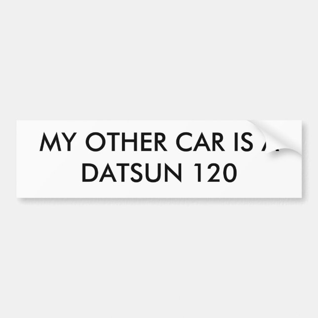 MY OTHER CAR IS A DATSUN 120 BUMPER STICKER (Front)