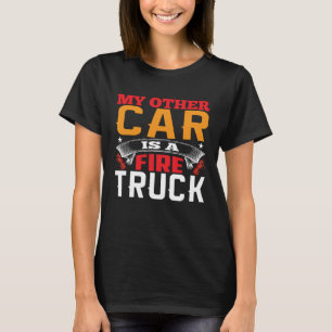 My Other Car Is A Firetruck Fire Trucker Firefight T-Shirt