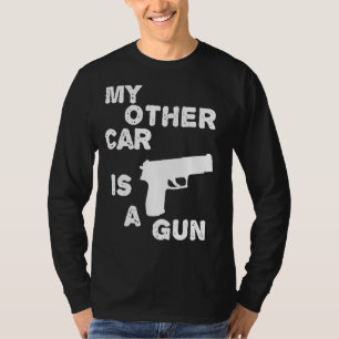 My Other Car Is A Gun Joke Pistol T-Shirt