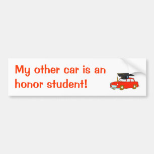 My other car is an honour student! bumper sticker