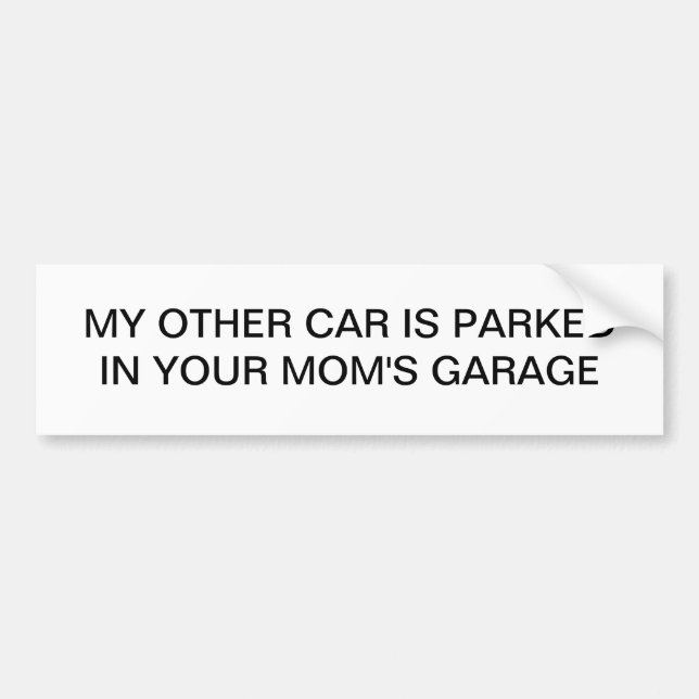 My Other Car is Parked in Your Mom's Garage Bumper Sticker (Front)