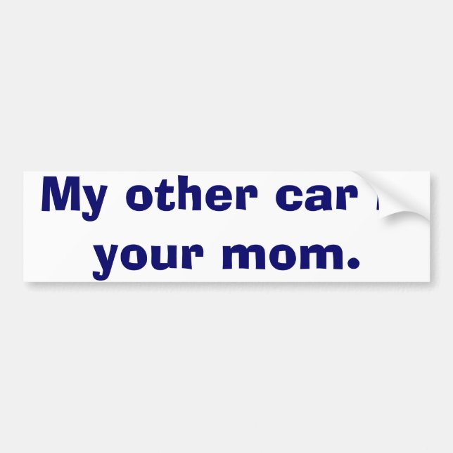 My Other Car Is Your Mom Bumper Sticker (Front)