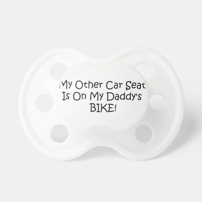 My Other Car Seat On My Daddys Bike Pacifier (Front)