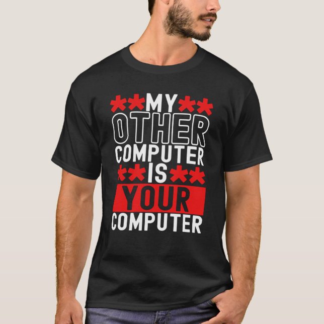 My Other Computer Is Your Computer Ethical Hacker  T-Shirt (Front)
