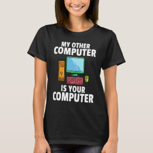 My Other Computer is Your Computer IT Tech Hacker T-Shirt