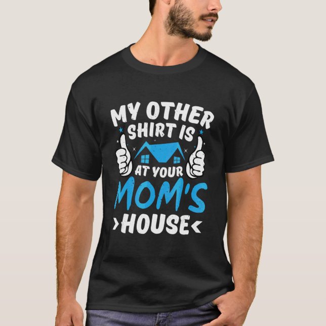 My Other  Is At Your Mom's House Inappropriate Jok T-Shirt (Front)