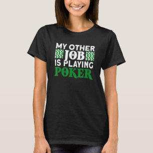 my other job poker player texas hold em casino pok T-Shirt