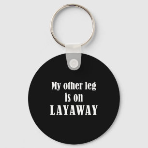 My Other Leg Is On Layaway Funny Amputee Jokes Keychain