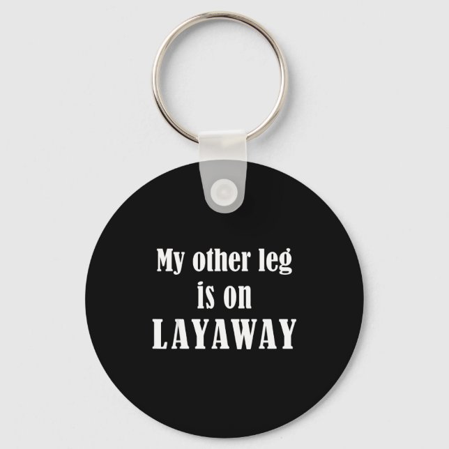 My Other Leg Is On Layaway Funny Amputee Jokes  Keychain (Front)