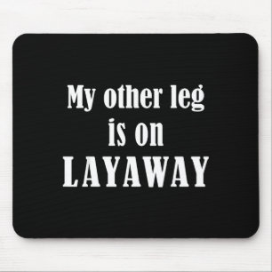My Other Leg Is On Layaway Funny Amputee Jokes Mouse Pad