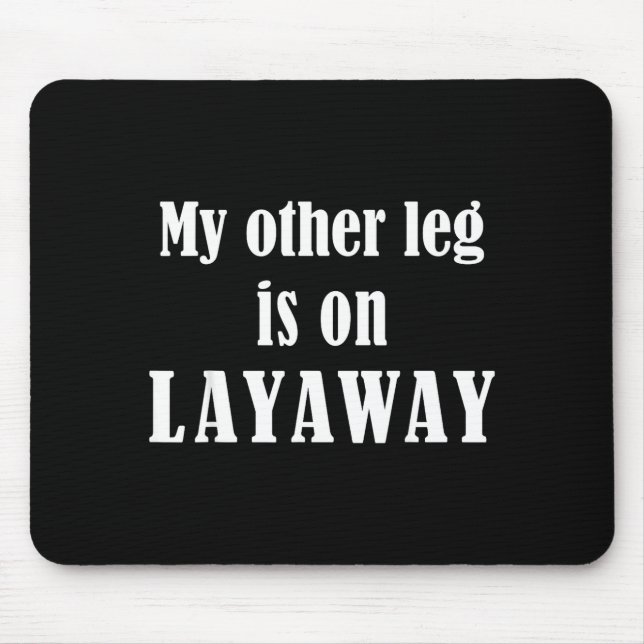 My Other Leg Is On Layaway Funny Amputee Jokes  Mouse Pad (Front)