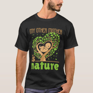My Other Mother Is Nature Conservation Cute Earth  T-Shirt