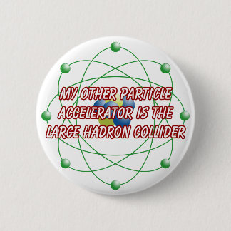 My other particle accelerator badge 2 inch round button