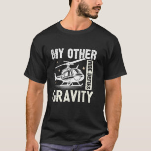 My Other Ride Defies Gravity Helicopter T-Shirt