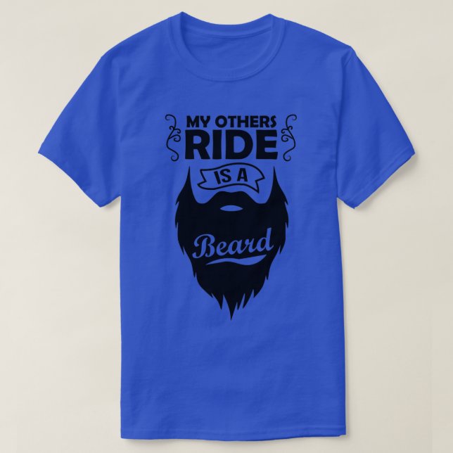 My Other Ride Is a Beard Beard Giftsbeard funny Be T-Shirt (Design Front)