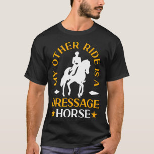 My Other Ride Is A Dressage Loves Equestrian Sport T-Shirt
