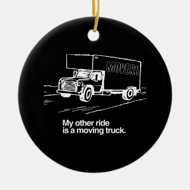 MY OTHER RIDE IS A MOVING TRUCK CERAMIC ORNAMENT (Front)
