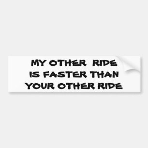 My Other Ride is Faster than Yours Bumper Sticker