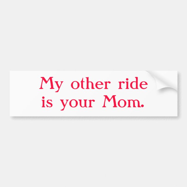 "My other ride is your Mom" Bumper Sticker (Front)