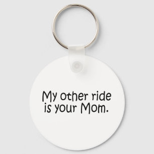 My Other Ride Is Your Mom Keychain
