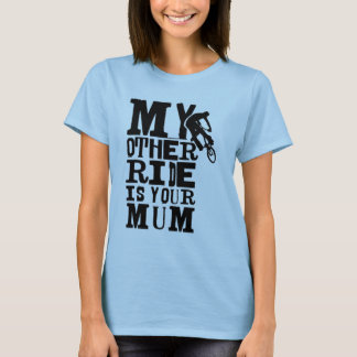My Other Ride is Your Mom T-Shirt