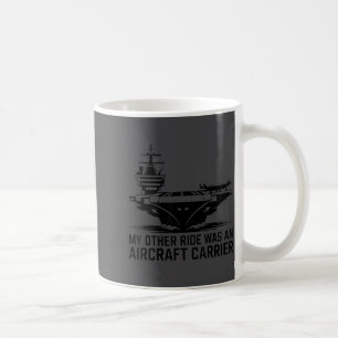 My Other Ride Was An Aircraft Carrier  Coffee Mug