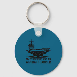 My Other Ride Was An Aircraft Carrier  Keychain