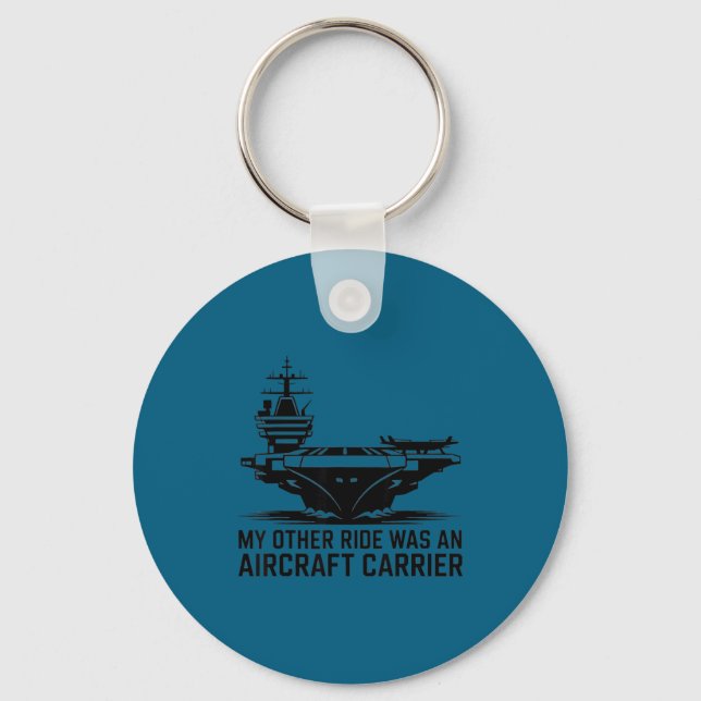 My Other Ride Was An Aircraft Carrier  Keychain (Front)