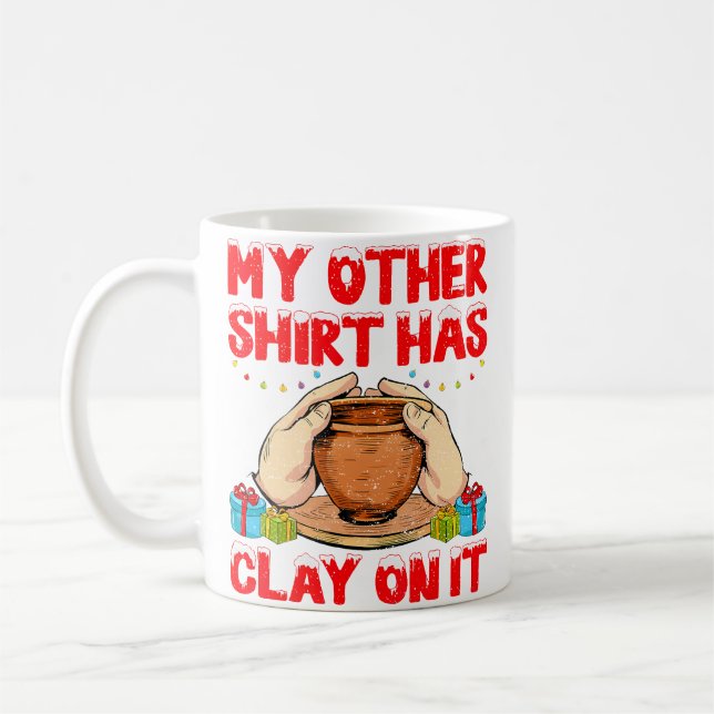 My Other Shirt Has Clay On It - Funny Pottery Chri Coffee Mug (Left)