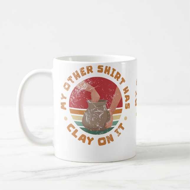 My Other Shirt Has Clay On It Pottery Maker Cerami Coffee Mug (Left)