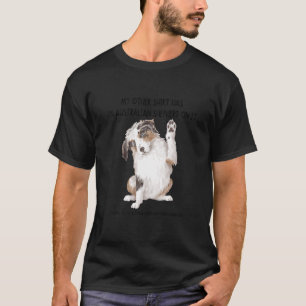 My Other Things Has A Australian Shepherd Dog On I T-Shirt