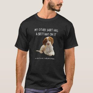 My Other Things Has A Brittany On It Fun Pets Anim T-Shirt
