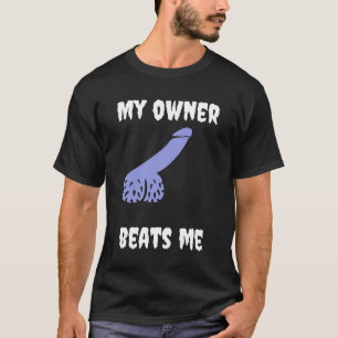My owner beats me Fun,Novelty Adult Humour Black T-Shirt