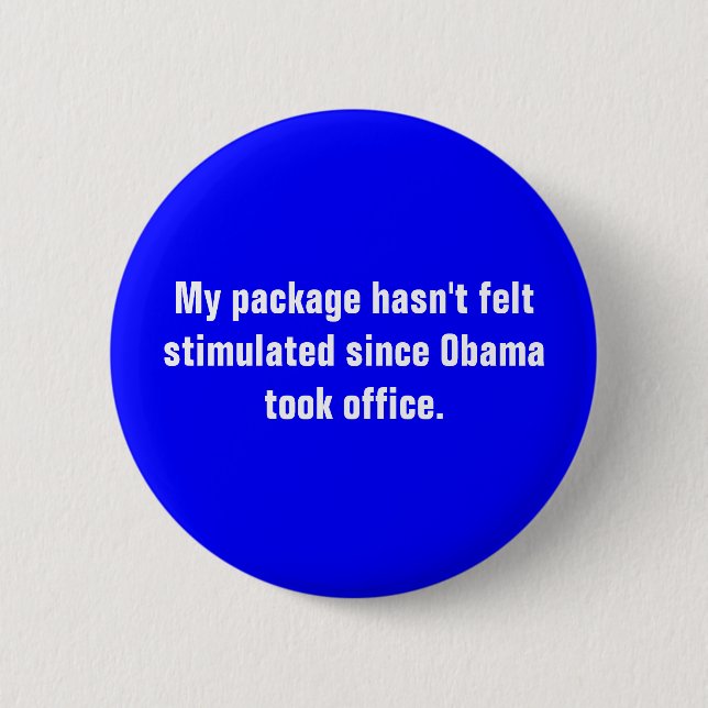 My package hasn't felt stimulated since Obama t... 2 Inch Round Button (Front)