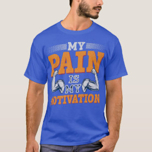 My Pain is my Motivation Gym Fitness Motivational  T-Shirt
