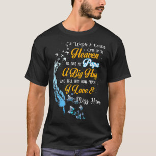 My Papa A Big Hug Tell Him How Much I Love Miss Hi T-Shirt