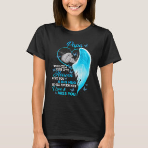 My Papa I Wish I Could Climb Up To Heaven I Love & T-Shirt