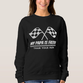My Papa Is Faster Race Car Racing Mechanic Track P Sweatshirt