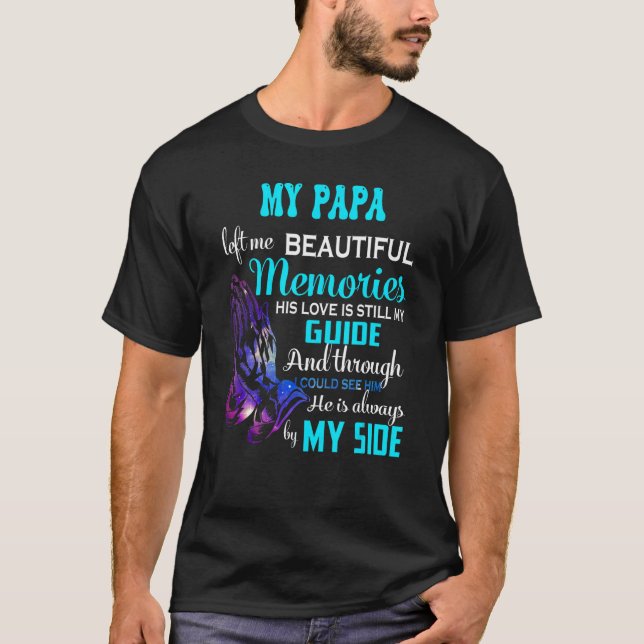 My Papa Left Me Beautiful Memories His Love Still  T-Shirt (Front)