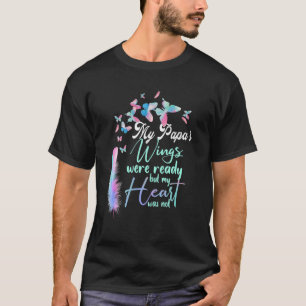 My Papa's Wings Were Ready But My Heart Was Not Mi T-Shirt