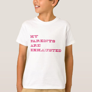 My Parents Are Exhausted T-Shirt