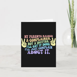 My parents raised a complainer not a quitter card