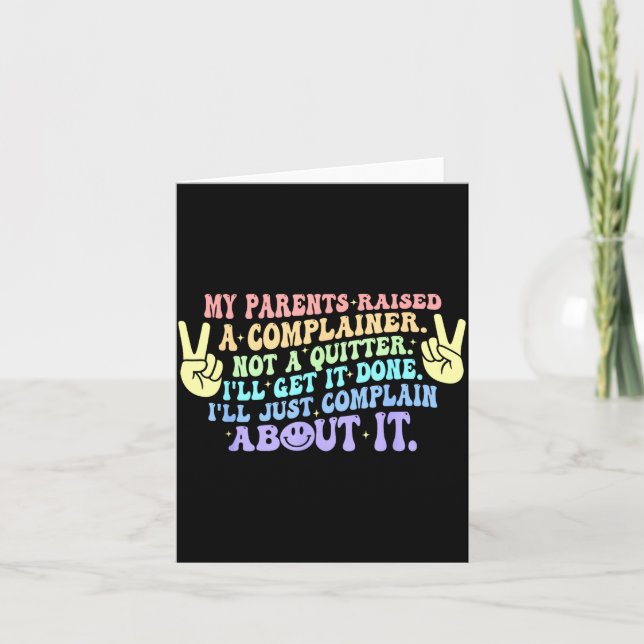 My parents raised a complainer not a quitter  card (Front)