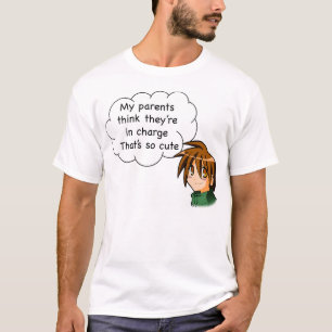 My parents think they're in charge. That's so cute T-Shirt