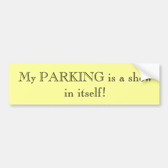 My PARKING is a show in itself! Bumper Sticker (Front)