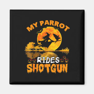 My Parrot Rides Shotgun Witch Fly Broomstick T Hal Magnet