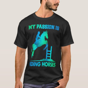 My Passion Is Riding Horses  Horse Sayings T-Shirt